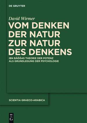 Vom Denken der Natur zur Natur des Denkens: Ibn Baggas Theorie der Potenz als Grundlegung der Psychologie de David Wirmer