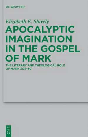 Apocalyptic Imagination in the Gospel of Mark: The Literary and Theological Role of Mark 3:22-30 de Elizabeth E. Shively