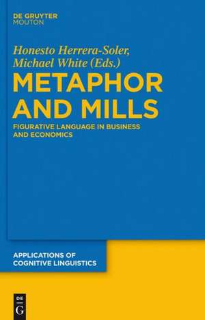 Metaphor and Mills: Figurative Language in Business and Economics de Honesto Herrera-Soler