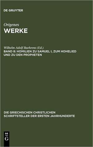 Homilien zu Samuel I, zum Hohelied und zu den Propheten: Kommentar zum Hohelied in Rufins und Hieronymus' Übersetzung de Wilhelm Adolf Baehrens