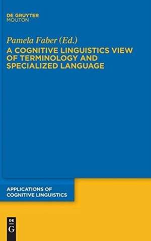 A Cognitive Linguistics View of Terminology and Specialized Language de Pamela Faber