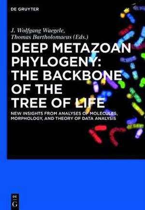 Deep Metazoan Phylogeny: The Backbone of the Tree of Life: New insights from analyses of molecules, morphology, and theory of data analysis de J. Wolfgang Wägele