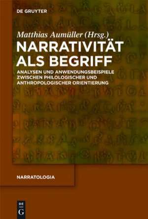 Narrativität als Begriff: Analysen und Anwendungsbeispiele zwischen philologischer und anthropologischer Orientierung de Matthias Aumüller