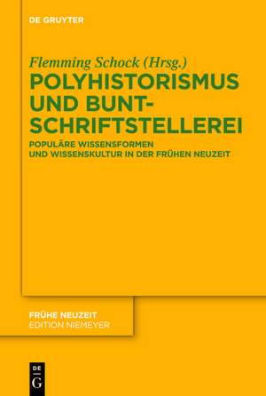 Polyhistorismus und Buntschriftstellerei: Populäre Wissensformen und Wissenskultur in der Frühen Neuzeit de Flemming Schock