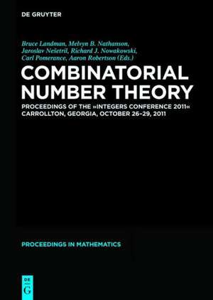 Combinatorial Number Theory: Proceedings of the "Integers Conference 2011", Carrollton, Georgia, USA, October 26-29, 2011 de Aviezri S. Fraenkel