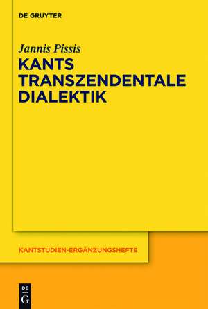 Kants transzendentale Dialektik: Zu ihrer systematischen Bedeutung de Jannis Pissis