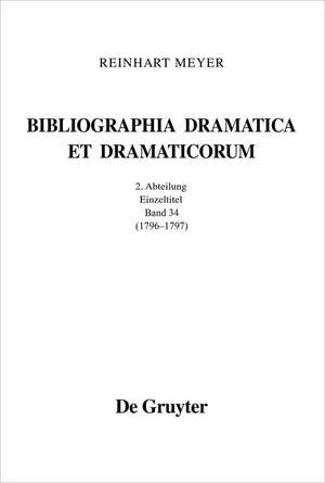 Bibliographia Dramatica et Dramaticorum. Einzelbände 1700-1800. II. Abteilung. Band 34 de Reinhart Meyer