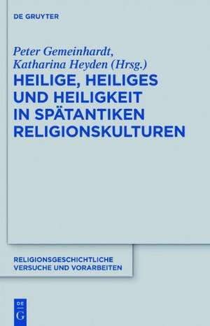 Heilige, Heiliges und Heiligkeit in spätantiken Religionskulturen de Peter Gemeinhardt