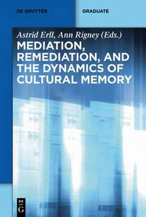 Mediation, Remediation, and the Dynamics of Cultural Memory de Astrid Erll