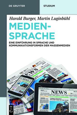 Mediensprache: Eine Einführung in Sprache und Kommunikationsformen der Massenmedien de Harald Burger