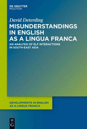 Misunderstandings in English as a Lingua Franca: An Analysis of ELF Interactions in South-East Asia de David Deterding