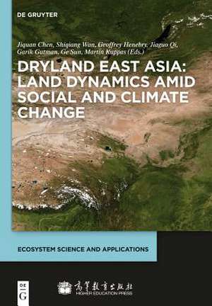 Dryland East Asia: Land Dynamics amid Social and Climate Change de Jiquan Chen