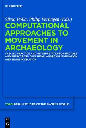 Computational Approaches to the Study of Movement in Archaeology: Theory, Practice and Interpretation of Factors and Effects of Long Term Landscape Formation and Transformation de Silvia Polla