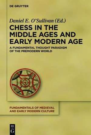 Chess in the Middle Ages and Early Modern Age: A Fundamental Thought Paradigm of the Premodern World de Daniel E. O'Sullivan