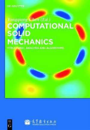 Computational Solid Mechanics: Structural Analysis and Algorithms de Yongqiang Chen