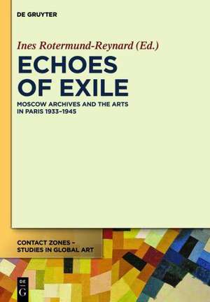 Echoes of Exile: Moscow Archives and the Arts in Paris 1933-1945 de Ines Rotermund-Reynard