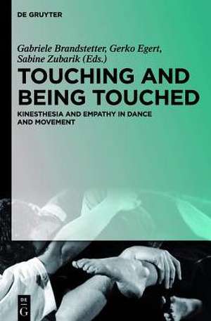 Touching and Being Touched: Kinesthesia and Empathy in Dance and Movement de Gabriele Brandstetter