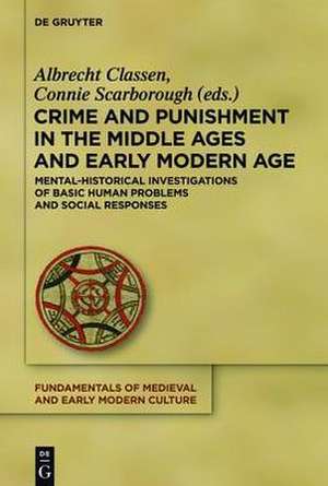 Crime and Punishment in the Middle Ages and Early Modern Age: Mental-Historical Investigations of Basic Human Problems and Social Responses de Albrecht Classen