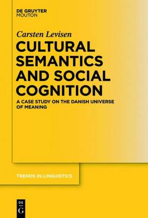 Cultural Semantics and Social Cognition: A Case Study on the Danish Universe of Meaning de Carsten Levisen