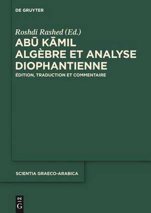 Abu Kamil: Algèbre et analyse diophantienne. Édition, traduction et commentaire de Roshdi Rashed