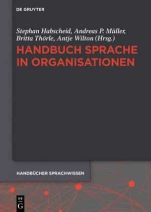 Handbuch Sprache in Organisationen de Stephan Habscheid