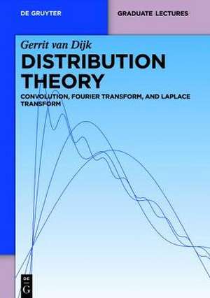 Distribution Theory: Convolution, Fourier Transform, and Laplace Transform de Gerrit Dijk