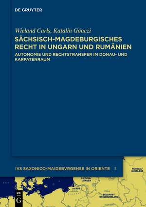 Sächsisch-magdeburgisches Recht in Ungarn und Rumänien: Autonomie und Rechtstransfer im Donau- und Karpatenraum de Katalin Gönczi