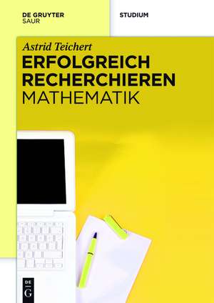 Erfolgreich recherchieren - Mathematik de Astrid Teichert