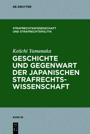 Geschichte und Gegenwart der japanischen Strafrechtswissenschaft de Keiichi Yamanaka