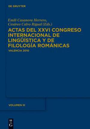 Actas del XXVI Congreso Internacional de Lingüística y de Filología Románicas. Tome III de Emili Casanova Herrero