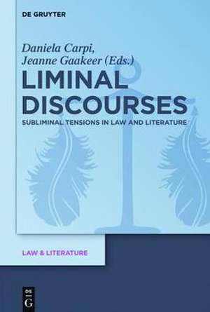 Liminal Discourses: Subliminal Tensions in Law and Literature de Daniela Carpi