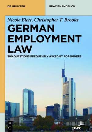 German Employment Law: 618 Questions Frequently Asked by Foreigners de Nicole Elert