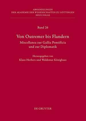 Von Outremer bis Flandern: Miscellanea zur Gallia Pontificia und zur Diplomatik de Klaus Herbers