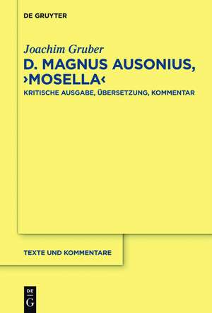 D. Magnus Ausonius, "Mosella": Kritische Ausgabe, Übersetzung, Kommentar de Joachim Gruber