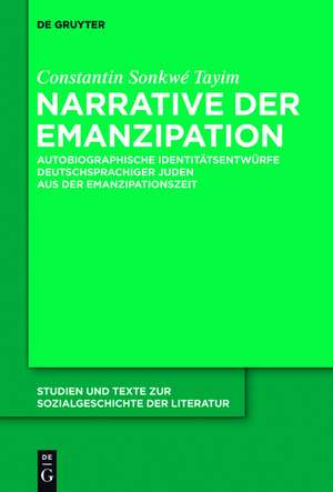 Narrative der Emanzipation: Autobiographische Identitätsentwürfe deutschsprachiger Juden aus der Emanzipationszeit de Constantin Sonkwé Tayim