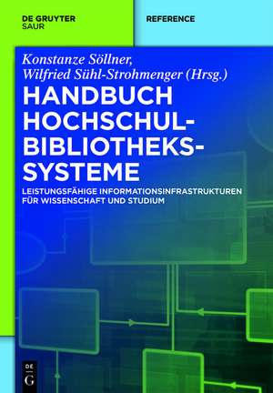 Handbuch Hochschulbibliothekssysteme: Leistungsfähige Informationsinfrastrukturen für Wissenschaft und Studium de Konstanze Söllner