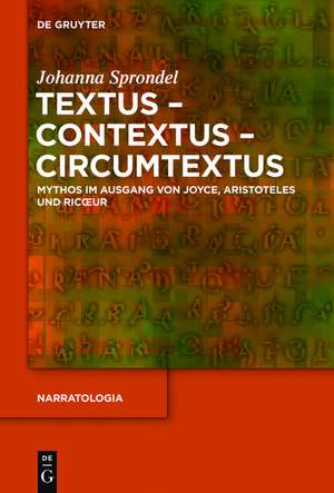 Textus - Contextus - Circumtextus: Mythos im Ausgang von Joyce, Aristoteles und Ricoeur de Johanna Sprondel