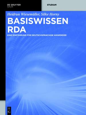 Basiswissen RDA: Eine Einführung für deutschsprachige Anwender de Heidrun Wiesenmüller