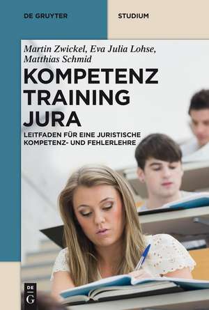 Kompetenztraining Jura: Leitfaden für eine Juristische Kompetenz- und Fehlerlehre de Martin Zwickel