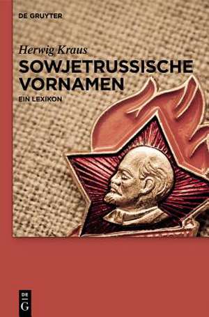 Sowjetrussische Vornamen: Ein Lexikon de Herwig Kraus