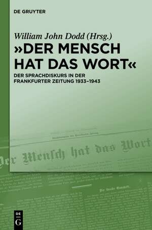 "Der Mensch hat das Wort": Der Sprachdiskurs in der Frankfurter Zeitung 1933–1943 de William John Dodd