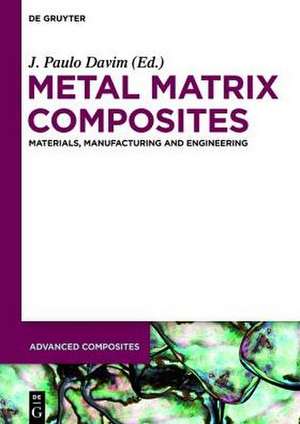 Metal Matrix Composites: Materials, Manufacturing and Engineering de J. Paulo Davim