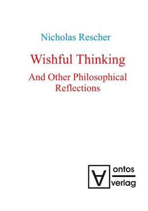 Wishful Thinking And Other Philosophical Reflections de Nicholas Rescher