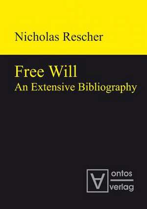 Free Will: An Extensive Bibliography de Nicholaus Rescher