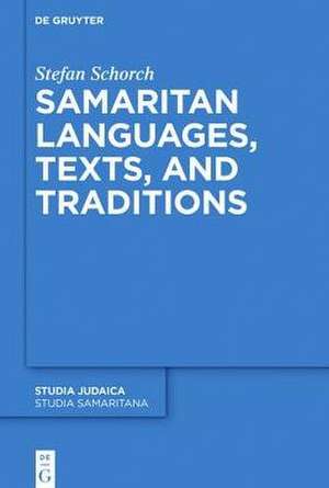 Samaritan Languages, Texts, and Traditions: History, Texts, and Traditions de Stefan Schorch