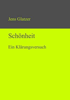 Schönheit: Ein Klärungsversuch de Jens Glatzer