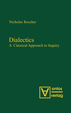 Dialectics: A Classical Approach to Inquiry de Nicholas Rescher