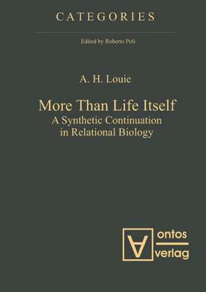 More Than Life Itself: A Synthetic Continuation in Relational Biology de A. H. Louie