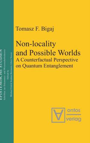 Non-locality and Possible World: A Counterfactual Perspective on Quantum Entanglement de Tomasz F. Bigaj