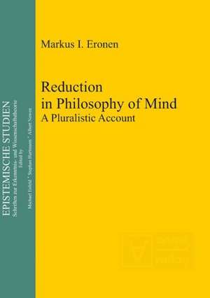 Reduction in Philosophy of Mind: A Pluralistic Account de Markus I. Eronen